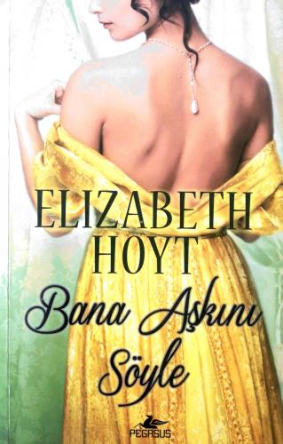 Bana Aşkını Söyle Elizabeth Hoyt Pegasus Yayıncılık