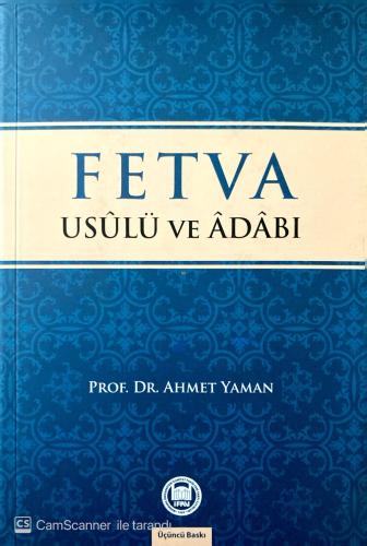 Fetva Usulü ve Adabı Prof. Dr. Ahmet Yaman Marmara Üniversitesi İlahiy