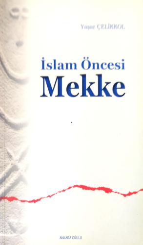 İslam Öncesi Mekke Yaşar Çelikkol Ankara Okulu Yayınları