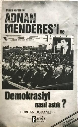 Cunta Kararı ile Adnan Menderes'i ve Demokrasiyi Nasıl Astık? Burhan D