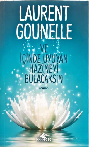 Ve İçinde Uyuyan Hazineyi Bulacaksın Laurent Gounelle Pegasus Yayıncıl