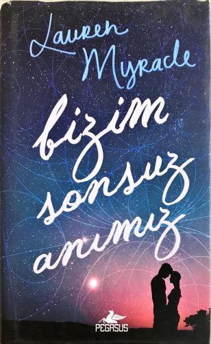 Bizim Sonsuz Anımız (Ciltli) Lauren Myracle Pegasus Yayıncılık