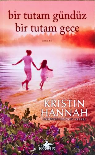 Bir Tutam Gündüz, Bir Tutam Gece Kristin Hannah Pegasus Yayıncılık