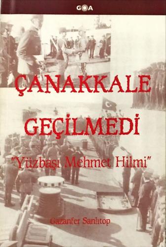 Çanakkale Geçilmedi 'Yüzbaş Mehmet Hilmi' Gazanfer Sanlıtop Goa Basım