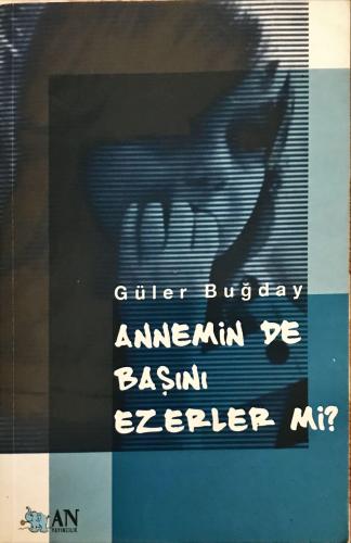 Annemin De Başını Ezerler mi? Güler Buğday An