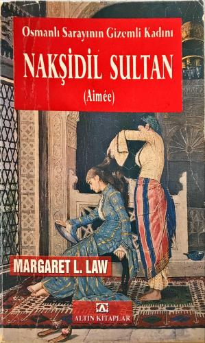 Osmanlı Sarayının Gizemli Kadını Nakşidil Sultan ( Aimee ) Margaret L.