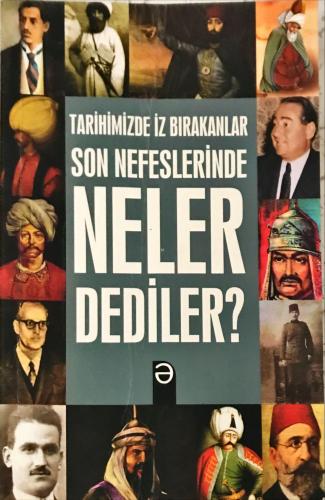 Tarihimizde İz Bırakanlar Son Nefeslerinde Neler Dediler?