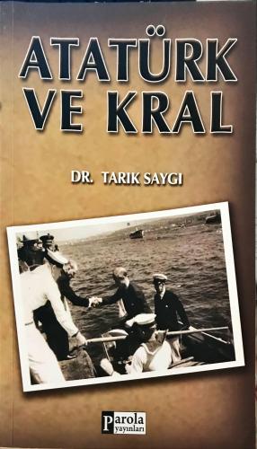 Atatürk ve Kral Dr. Tarık Saygı Parola
