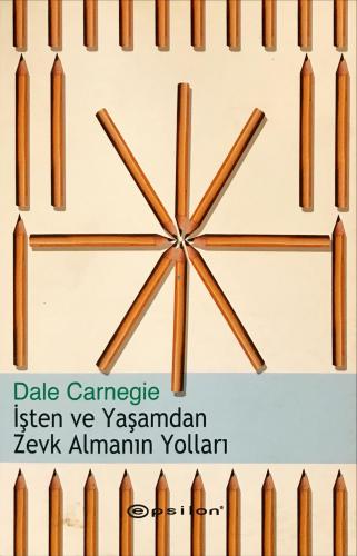 İşten ve Yaşamdan Zevk Almanın Yolları Dale Carnegie Epsilon Yayıncılı
