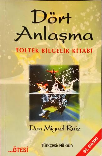 Dört Anlaşma: Toltek Bilgelik Kitabı Don Miguel Ruiz Ötesi