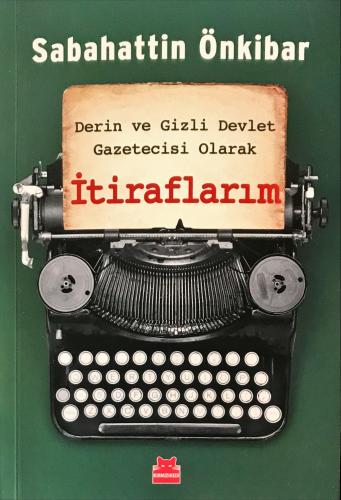 Derin ve Gizli Devlet Gazetecisi Olarak İtiraflarım Sabahattin Önkibar