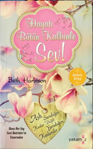 Hayatı Bütün Kalbinle Sev ! Beth Harbison Yakamoz Yayıncılık