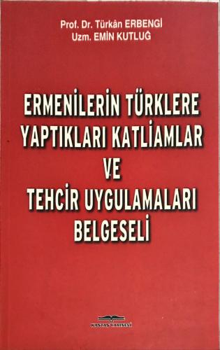 Ermenilerin Türklere Yaptıkları Katliamlar ve Tehcir Uygulamaları Belg