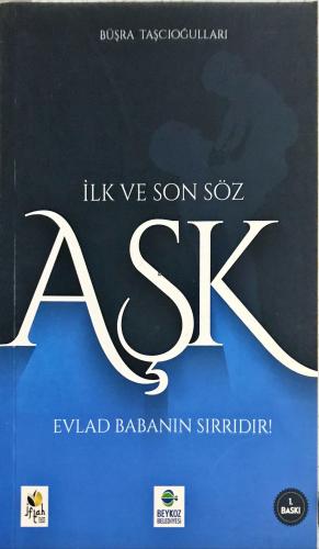 İlk ve Son Söz Aşk & Evlat Babanın Sırrıdır Büşra Taşcıoğulları İflah