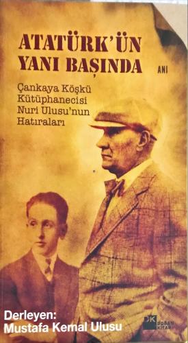 Atatürk'ün Yanı Başında Mustafa Kemal Ulusu DK