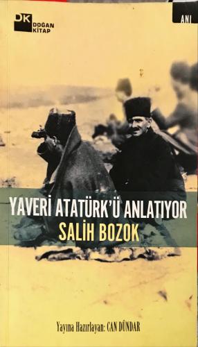 Yaveri Atatürk'ü Anlatıyor Salih Bozok DK