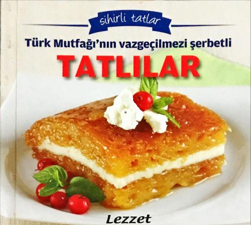 Sihirli Tatlar- Türk Mutfağının Vazgeçilmezi Şerbetli Tatlılar Anonim 