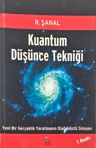 Kuantum Düşünce Tekniği Yeni Bir Gerçeklik Yaratmanın Olağanüstü Simyası