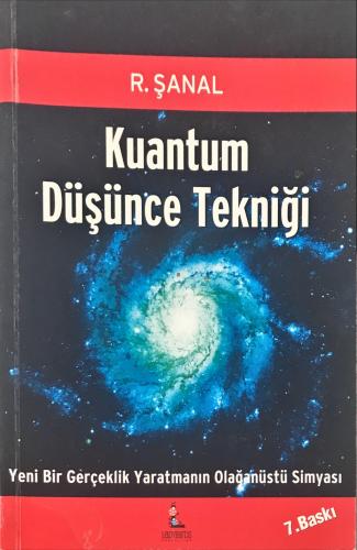 Kuantum Düşünce Tekniği Yeni Bir Gerçeklik Yaratmanın Olağanüstü Simya