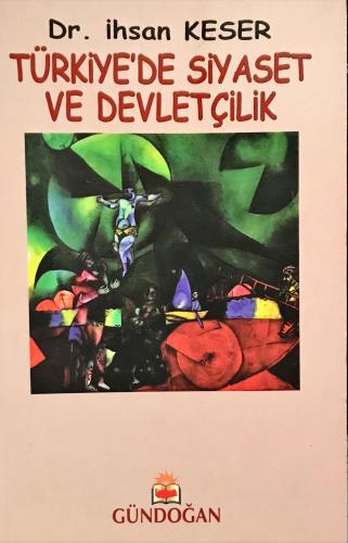 Türkiye'de Siyaset ve Devletçilik Dr. İlhan Keser Gündoğan Yayınları