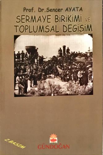 Sermaye Birikimi ve Toplumsal Değişim Prof. Dr. Sencer Ayata Gündoğan 